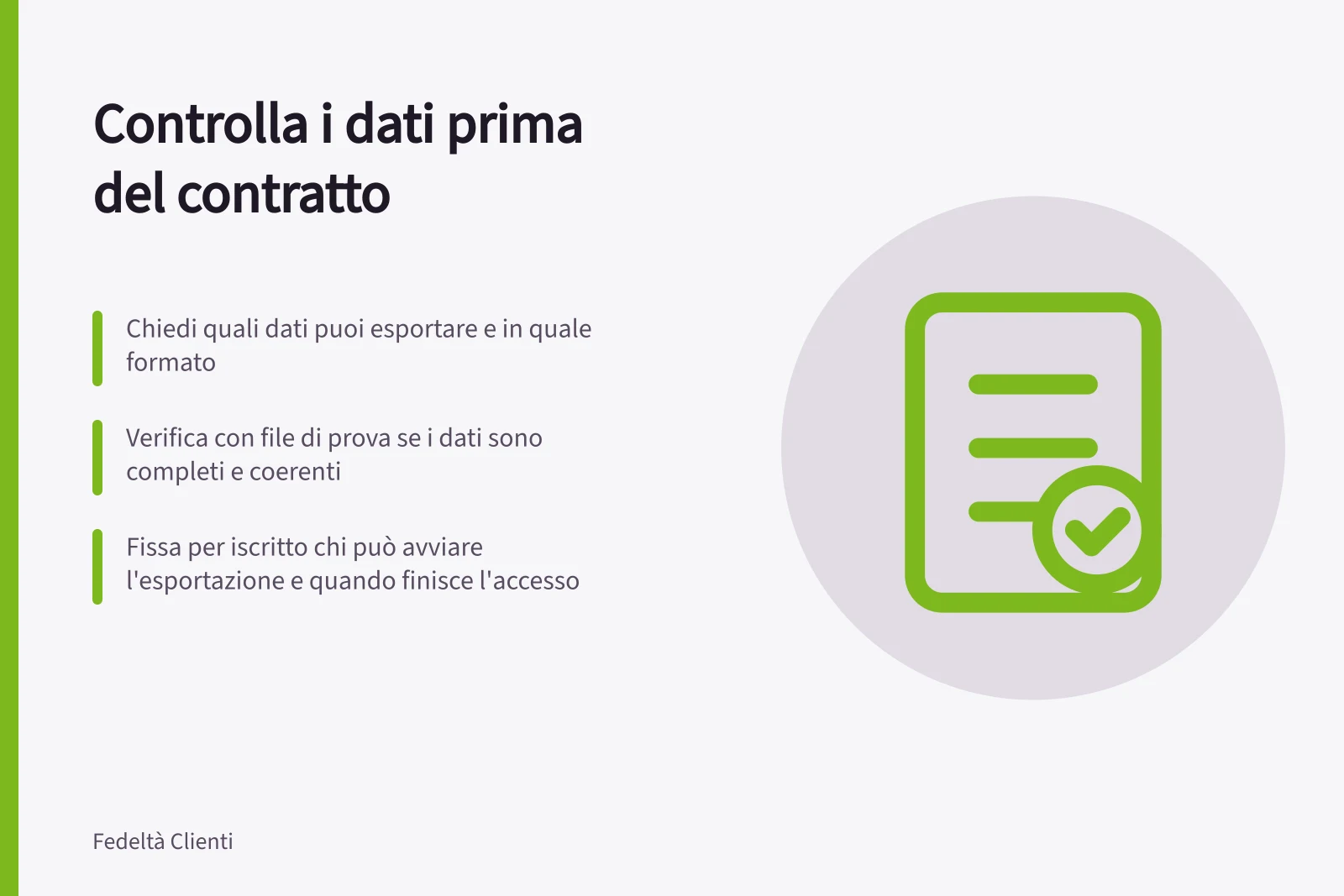 Controlla i dati prima del contratto: Chiedi quali dati puoi esportare e in quale formato; Verifica con file di prova se i dati sono completi e coerenti; Fissa per iscritto chi può avviare l'esportazione e quando finisce l'accesso