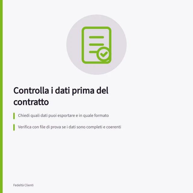 Controlla i dati prima del contratto: Chiedi quali dati puoi esportare e in quale formato; Verifica con file di prova se i dati sono completi e coerenti; Fissa per iscritto chi può avviare l'esportazione e quando finisce l'accesso. Controllare esportazioni prima del contratto