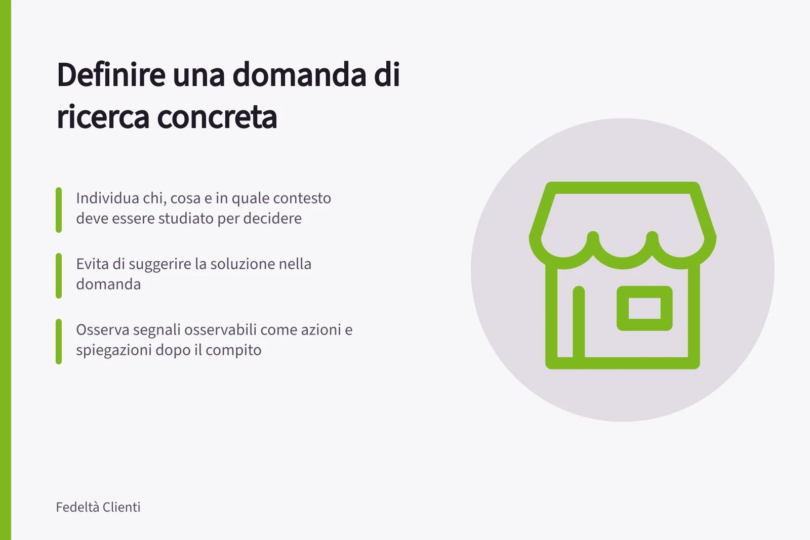 Definire una domanda di ricerca concreta: Individua chi, cosa e in quale contesto deve essere studiato per decidere; Evita di suggerire la soluzione nella domanda; Osserva segnali osservabili come azioni e spiegazioni dopo il compito