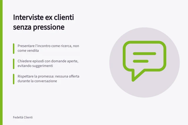 Interviste ex clienti senza pressione: Presentare l'incontro come ricerca, non come vendita; Chiedere episodi con domande aperte, evitando suggerimenti; Rispettare la promessa: nessuna offerta durante la conversazione. Intervistare ex clienti senza pressione commerciale