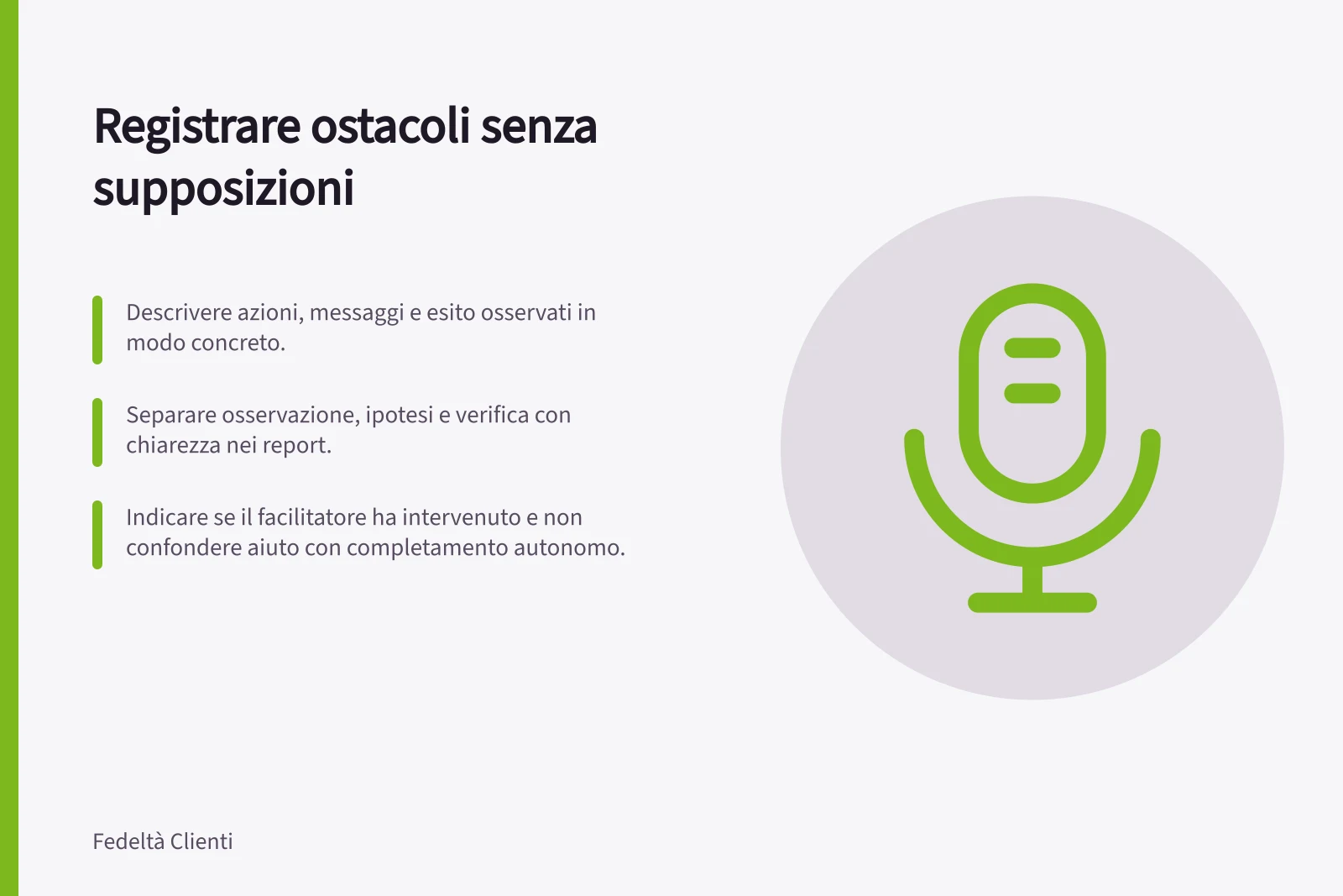 Registrare ostacoli senza supposizioni: Descrivere azioni, messaggi e esito osservati in modo concreto.; Separare osservazione, ipotesi e verifica con chiarezza nei report.; Indicare se il facilitatore ha intervenuto e non confondere aiuto con completamento autonomo.