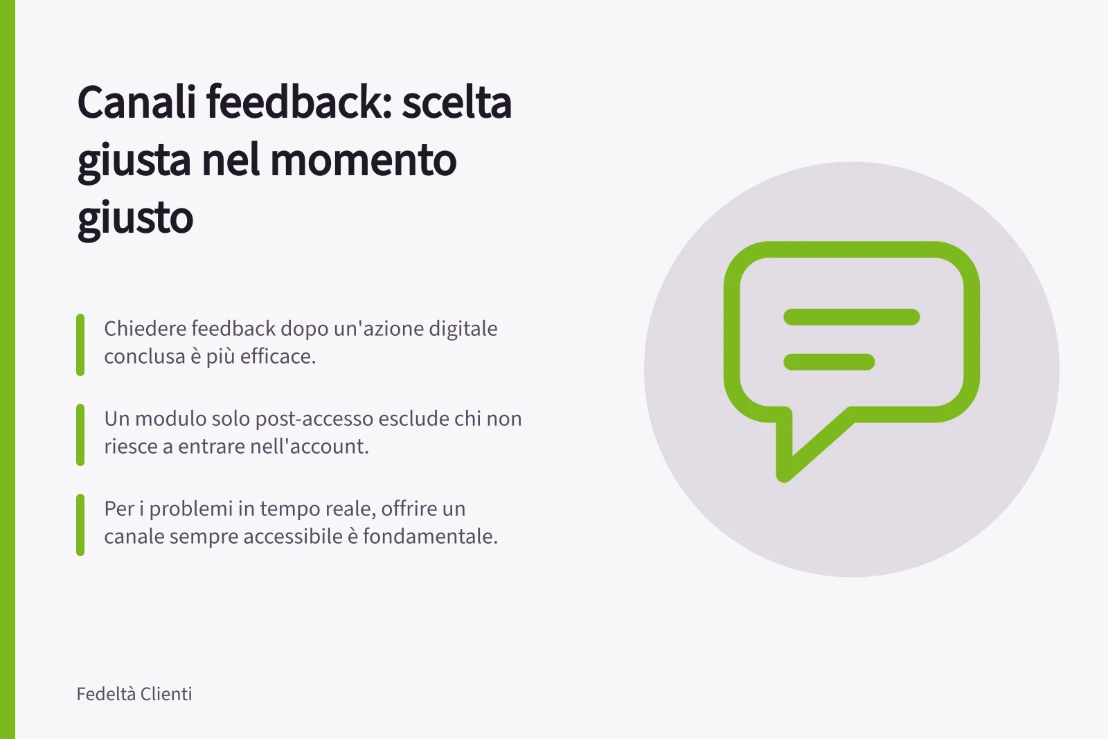 Canali feedback: scelta giusta nel momento giusto: Chiedere feedback dopo un'azione digitale conclusa è più efficace.; Un modulo solo post-accesso esclude chi non riesce a entrare nell'account.; Per i problemi in tempo reale, offrire un canale sempre accessibile è fondamentale.