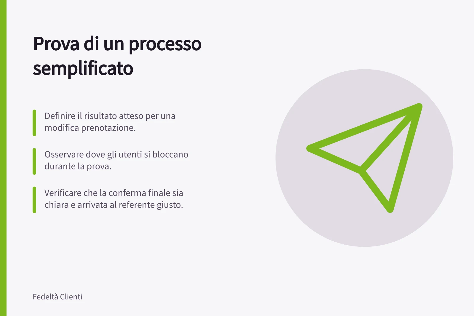 Prova di un processo semplificato: Definire il risultato atteso per una modifica prenotazione.; Osservare dove gli utenti si bloccano durante la prova.; Verificare che la conferma finale sia chiara e arrivata al referente giusto.