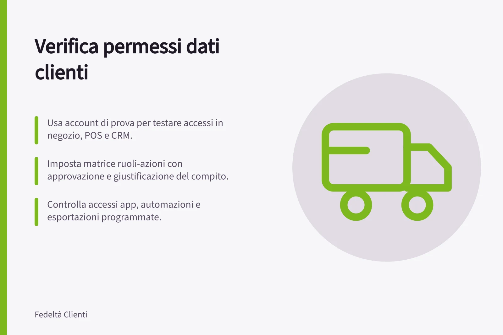 Verifica permessi dati clienti: Usa account di prova per testare accessi in negozio, POS e CRM.; Imposta matrice ruoli-azioni con approvazione e giustificazione del compito.; Controlla accessi app, automazioni e esportazioni programmate.